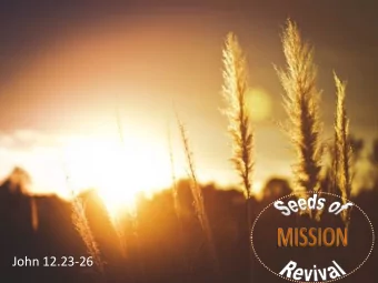 John 12.23-26  &quot;I came that they may have lif and have it abundantly &quot; . (John