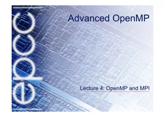 Advanced OpenMP  Lecture 4: OpenMP and MPI  Motivation  In recent years there has been a trend