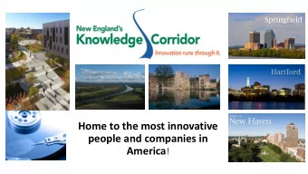 Home to the most innovative  people and companies in America !  New Englands  Knowledge Corridor