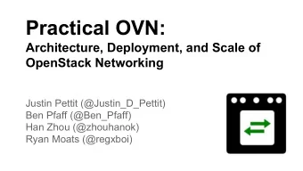 Practical OVN:  Architecture, Deployment, and Scale of  OpenStack Networking  Justin Pettit