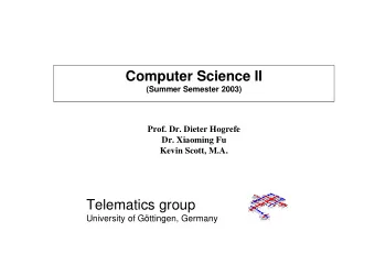 Computer Science II  (Summer Semester 2003)  Prof. Dr. Dieter Hogrefe  Dr. Xiaoming Fu  Kevin