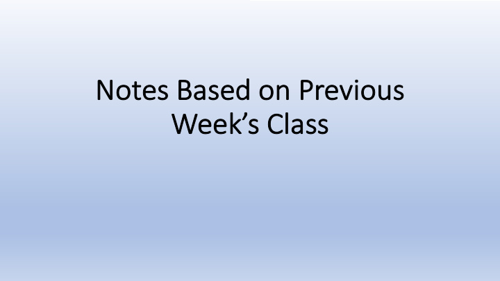 not notes based on on previou ous we week s class many th