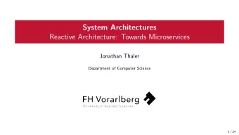System Architectures  Reactive Architecture: Towards Microservices  Jonathan Thaler  Department of