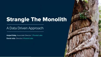 Strangle The Monolith  A Data Driven Approach Amjad Sidqi, Associate Director | Pivotal Labs David