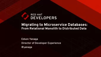 Migrating to Microservice Databases:  From Relational Monolith to Distributed Data  Edson Yanaga