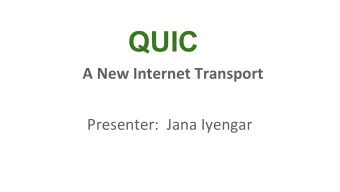 QUIC  A New Internet Transport  Presenter:  Jana Iyengar  QUIC and the IETF  Nov 2013  Early design