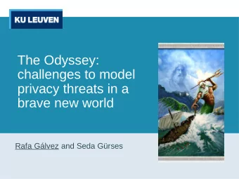 The Odyssey:  challenges to model  privacy threats in a  brave new world  Rafa Glvez and Seda