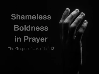 Shameless  Boldness  in Prayer  The Gospel of Luke 11:1-13  The Gospel of Luke  Good News of Great