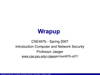 Wrapup  CSE497b - Spring 2007  Introduction Computer and Network Security  Professor Jaeger
