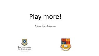 Play more! Professor Mark Dodgson AO  Life should be lived as play.  Plato  Jean-Jacques