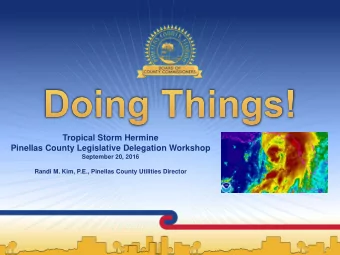 Tropical Storm Hermine  Pinellas County Legislative Delegation Workshop  September 20, 2016  Randi
