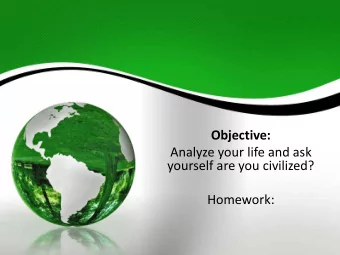 Analyze your life and ask  yourself are you civilized?  Homework:  Civilization: Stable Food Supply