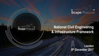 National Civil Engineering  &amp; Infrastructure Framework  London 8 th December 2017  Matt