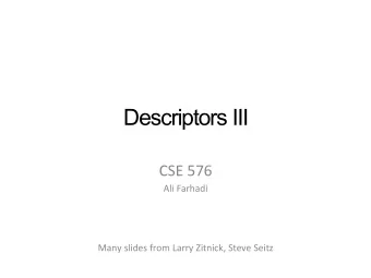 Descriptors III  CSE  576    Ali  Farhadi          Many  slides  from
