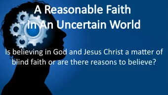 A R  A Reaso  sonable  nable F  Fait  aith  in An Unc  in An Uncert  rtain W  in World  orld  Is