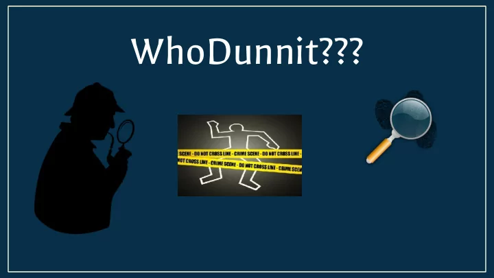whodunnit someone s been murdered and it s your