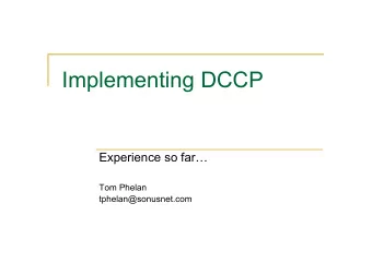 Implementing DCCP  Experience so far  Tom Phelan  tphelan@sonusnet.com  DCCP-TP  Fresh start