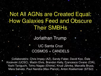 Not All AGNs are Created Equal:  How Galaxies Feed and Obscure  Their SMBHs  Jonathan Trump  UC
