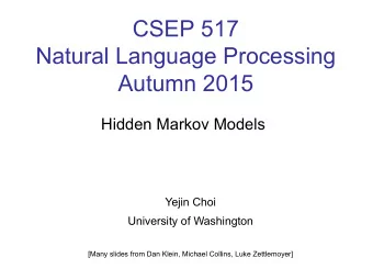 CSEP 517  Natural Language Processing Autumn 2015  Hidden Markov Models  Yejin Choi  University of