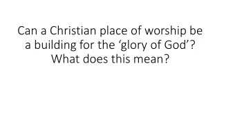 a building for the glory of God?  What does this mean?  There are over 3 million cathedrals.