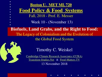 Food Policy &amp; Food  Systems Fall, 2018 - Prof. E. Messer  Week 10 - (November 13)  Biofuels,
