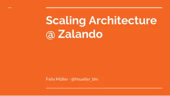 Scaling Architecture  @ Zalando  Felix Mller - @fmueller_bln  About me  Software Architect @