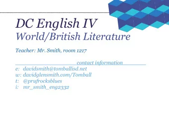 DC English IV  World/British Literature  Teacher: Mr. Smith, room 1217  contact information  e: