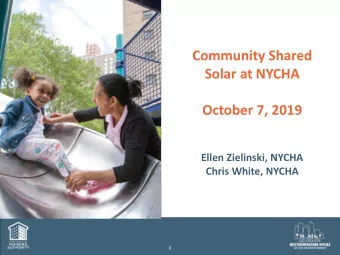 Community Shared  Solar at NYCHA  October 7, 2019  Ellen Zielinski, NYCHA  Chris White, NYCHA  1