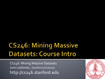 http://cs246.stanford.edu  TAs :  Bahman Bahmani  Juthika Dabholkar  Pierre Kreitmann