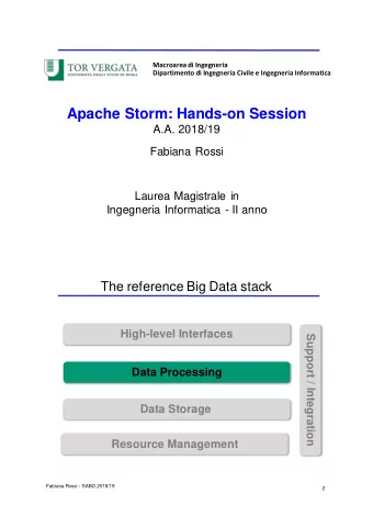 Apache Storm: Hands-on Session  A.A. 2018/19  Fabiana Rossi  Laurea Magistrale in  Ingegneria
