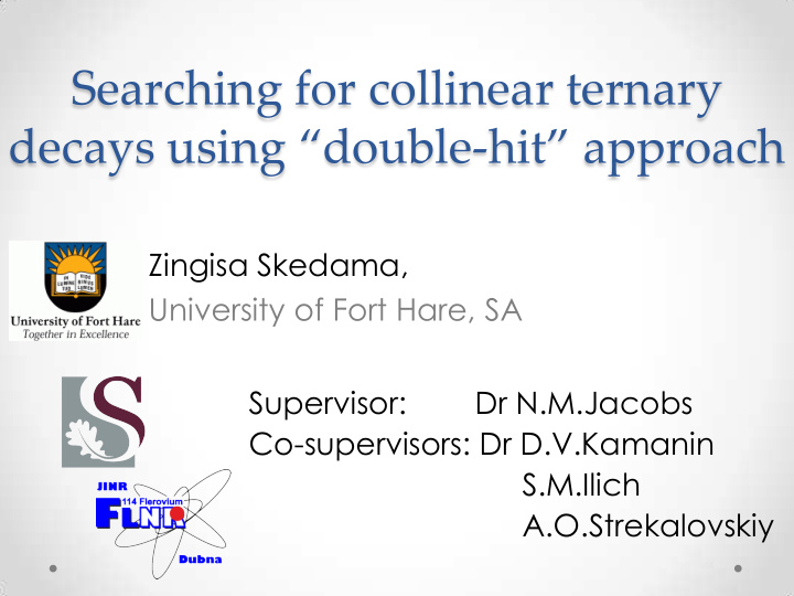 searching for collinear ternary decays using double hit