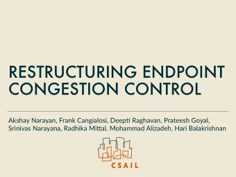 RESTRUCTURING ENDPOINT  CONGESTION CONTROL  Akshay Narayan, Frank Cangialosi, Deep5 Raghavan,