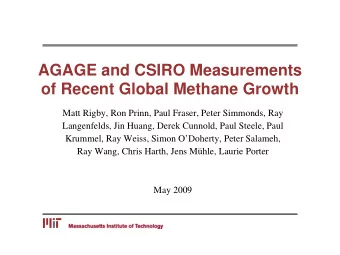AGAGE and CSIRO Measurements  of Recent Global Methane Growth  Matt Rigby, Ron Prinn, Paul Fraser,