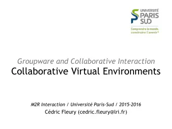 Collaborative Virtual Environments  M2R Interaction / Universit Paris-Sud / 2015-2016  Cdric