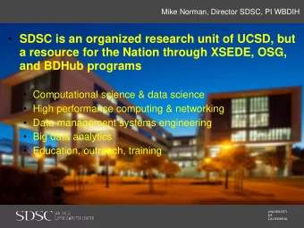 SDSC is an organized research unit of UCSD, but  a resource for the Nation through XSEDE, OSG,