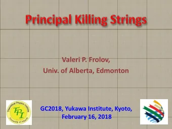 Valeri P. Frolov,  Univ. of Alberta, Edmonton  GC2018, Yukawa Institute, Kyoto,  February 16, 2018