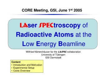 La La ser Spec Spec troscopy of Radioactive Atoms at the L ow E nergy B eamline Wilfried