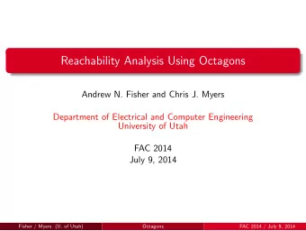 Reachability Analysis Using Octagons  Andrew N. Fisher and Chris J. Myers  Department of Electrical