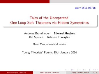 Tales of the Unexpected:  One-Loop Soft Theorems via Hidden Symmetries  Andreas Brandhuber  Edward