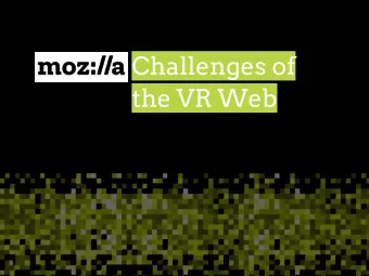Challenges of  the VR Web  Low level API to interface with VR  hardware.  What is  Input :