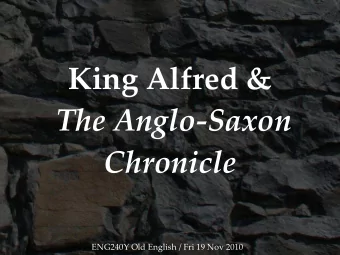 King Alfred &amp;  The Anglo-Saxon  Chronicle  ENG240Y Old English / Fri 19 Nov 2010  Chronology
