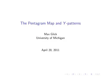 The Pentagram Map and Y -patterns  Max Glick  University of Michigan  April 20, 2011  The pentagram