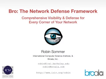 Bro: The Network Defense Framework  Comprehensive Visibility &amp; Defense for  Every Corner of