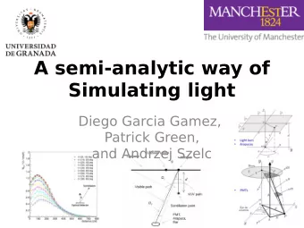 A semi-analytic way of  Simulating light  Diego Garcia Gamez,  Patrick Green,  and Andrzej Szelc  1