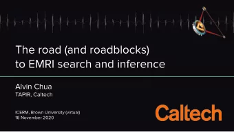 The road (and roadblocks)  to EMRI search and inference  Alvin Chua  TAPIR, Caltech  ICERM, Brown