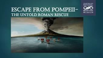 Escape from  om Pompe  peii  ii-  the untold  d Roman rescue  Perspective  Why the National