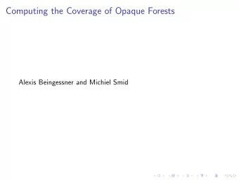 Computing the Coverage of Opaque Forests  Alexis Beingessner and Michiel Smid  Opaque Forests Given