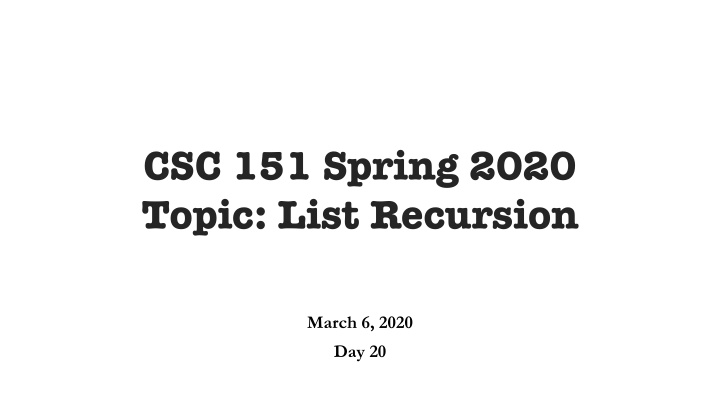 csc 151 spring 2020 topic list recursion