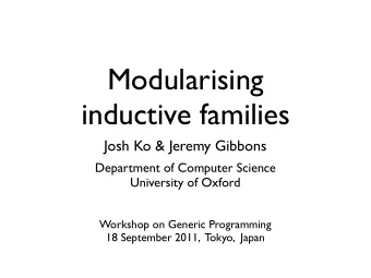 Modularising  inductive families  Josh Ko &amp; Jeremy Gibbons  Department of Computer Science
