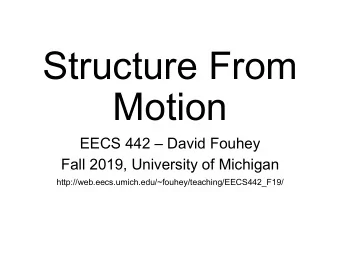 Structure From  Motion EECS 442  David Fouhey  Fall 2019, University of Michigan